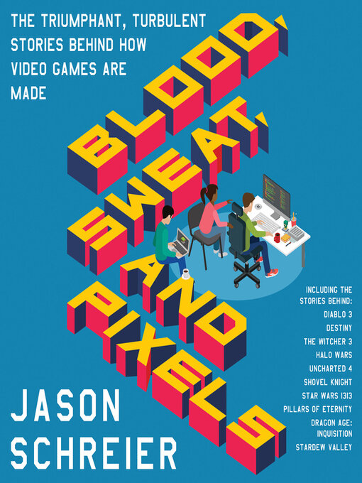 Title details for Blood, Sweat, and Pixels by Jason Schreier - Wait list